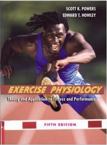 Exercise Physiology: Theory and Application to Fitness and Performance with Ready Notes and PowerWeb/OLC Bind-in Passcard (9780072878653) by Powers, Scott K; Howley, Edward T; Powers, Scott; Howley, Edward