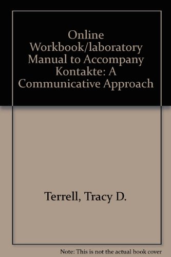 Online Workbook/Laboratory Manual to accompany Kontakte: A Communicative Approach (9780072879841) by Terrell, Tracy D; Tschirner, Erwin; Nikolai, Brigitte