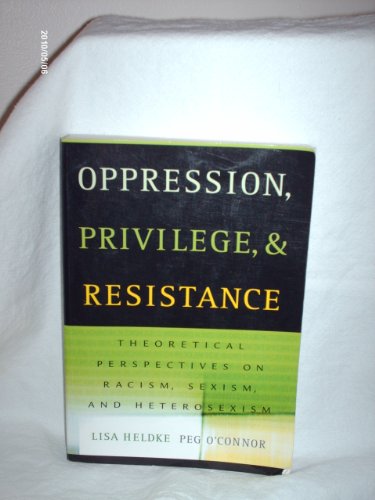 Beispielbild fr Oppression, Privilege, and Resistance: Theoretical Perspectives on Racism, Sexism, and Heterosexism zum Verkauf von Wonder Book