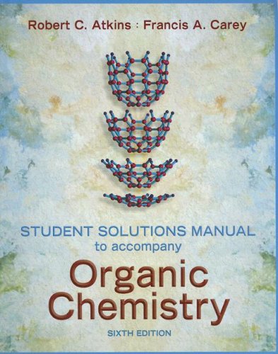 Solutions Manual to accompany Organic Chemistry - Robert C. Atkins, Francis A Carey