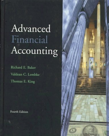 Advanced Financial Accounting (9780072904727) by Baker, Richard E.; Lembke, Valdean C.; King, Thomas E.