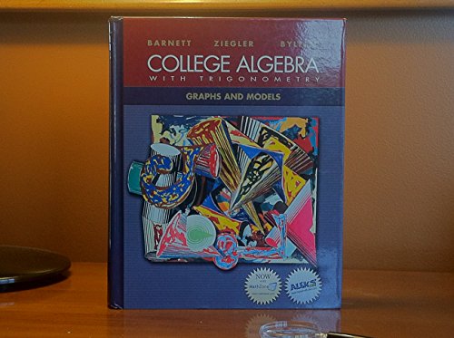 College Algebra With Trigonometry: Graphs and Models (9780072916997) by Barnett, Raymond A.; Ziegler, Michael R.; Byleen, Karl E.