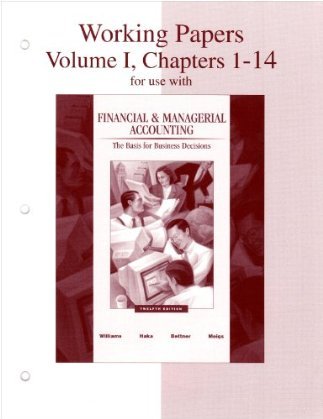 Working Papers, Volume 1, Chapters 1-14 for use with Financial & Managerial Accounting: A Basis for Business Decisions (9780072922707) by Williams,Jan; Haka,Sue; Bettner,Mark; Williams, Jan; Haka, Sue; Bettner, Mark