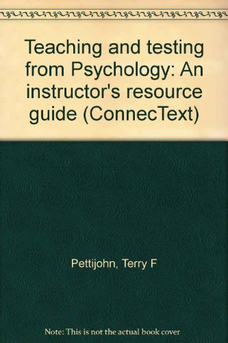 Teaching and testing from Psychology: An instructor's resource guide (ConnecText) (9780072929058) by Pettijohn, Terry F