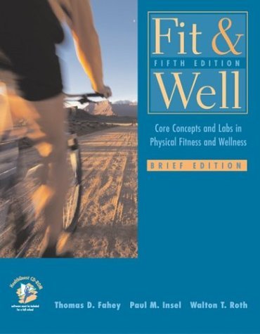 Fit & Well: Core Concepts and Labs in Physical Fitness and Wellness Brief Edition with HQ 4.2 CD, Fitness & Nutrition Journal & Powerweb/OLC Bind-in Passcard (9780072930535) by Fahey, Thomas D.; Insel, Paul M.; Roth, Walton T.; Fahey, Thomas; Insel, Paul; Roth, Walton