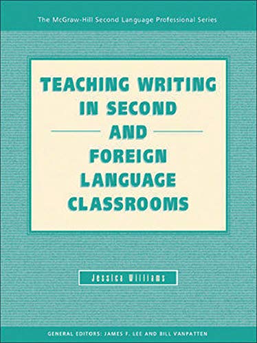 TEACHING WRITING IN SECOND AND FOREIGN LANGUAGE CLASSROOMS (Teaching Writing in Second & Foreign Language) (9780072934793) by Williams, Jessica