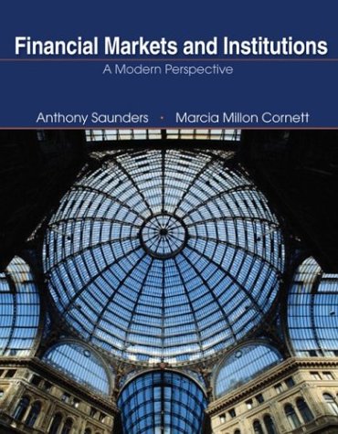 Financial Markets and Institutions: A Modern Perspective, Second Edition (9780072941098) by Saunders, Anthony; Cornett, Marcia Millon; Cornett, Marcia