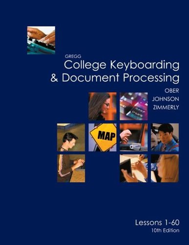 Gregg College Keyboarding & Document Processing (GDP), Lessons 1-60 text (9780072963410) by Ober, Scot; Johnson, Jack; Zimmerly, Arlene