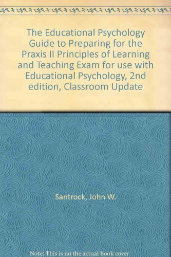 9780072981513: The Educational Psychology Guide to Preparing for Praxis II Principles of Learning and Teaching Exam for Use With Educational Psychology, Second Edition, Classroom Update