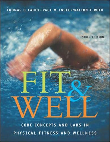 Fit & Well: Core Concepts and Labs in Physical Fitness and Wellness with HQ 4.2 CD, Daily Fitness and Nutrition Journal & PowerWeb/OLC Bind-in Card (9780072985931) by Fahey,Thomas; Insel,Paul; Roth,Walton; Fahey, Thomas; Insel, Paul; Roth, Walton