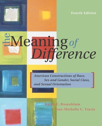 9780072997460: The Meaning Of Difference: American Constructions Of Race, Sex And Gender, Social Class, And Sexual Orientation, A Text/REader