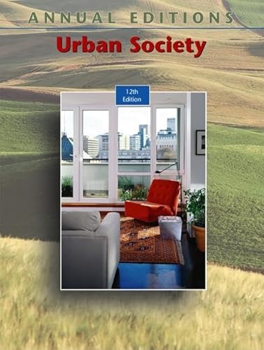 Annual Editions: Urban Society, 12/e (9780073012612) by Siegel, Fred; Siegel, Harry