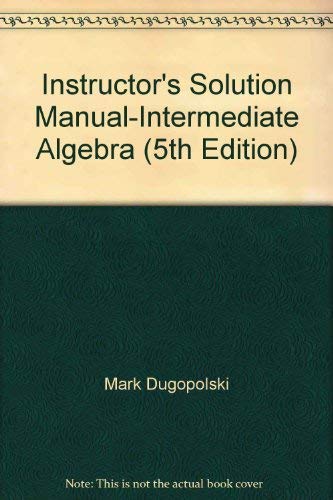 Beispielbild fr Instructor's Solution Manual-Intermediate Algebra (5th Edition) ; 9780073022437 ; 0073022438 zum Verkauf von APlus Textbooks