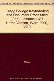 Gregg College Keyboarding and Document Processing (Gdp), Lessons 1-20, Home Version, Word 2000, V2.0 (9780073023410) by Scot Ober