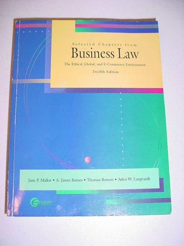 Selected Chapters from Business Law: The Ethical, Global, and E-Commerce Environment (9780073025490) by Jane P. Mallor; A. James Barnes