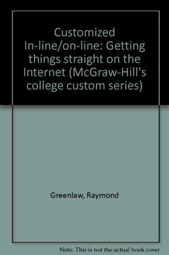 Customized In-line/on-line: Getting things straight on the Internet (McGraw-Hill's college custom series) (9780073039541) by Greenlaw, Raymond