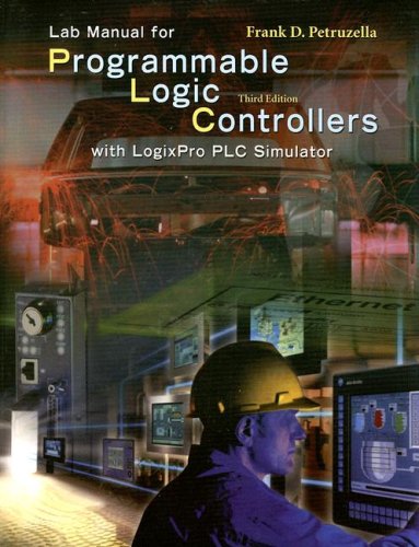 Stock image for Lab Manual for Programmable Logic Controllers: With LogixPro PLC Simulator [With CDROM] for sale by ThriftBooks-Dallas