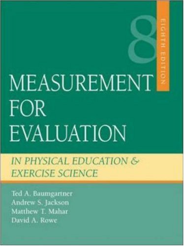 Measurement for Evaluation in Physical Education and Exercise Science (9780073045269) by Baumgartner, Ted; Jackson, Andrew (Tony); Mahar, Matthew; Rowe, David