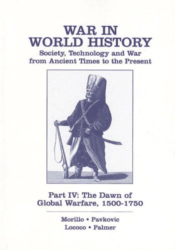 War in World History: Society, Technology and War from Ancient Times to the Present. Part IV: The Dawn of Global Warfare, 1500-1750 (9780073046389) by Morillo,Stephen; Pavkovic,Michael; Lococo,Paul