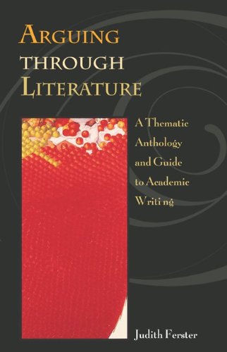 Stock image for Arguing Through Literature : A Thematic Anthology and Guide to Academic Writing for sale by Great Books&Cafe @ The Williamsford Mill