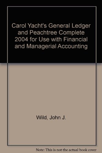 Carol Yacht's General Ledger and Peachtree Complete 2004 for use with Financial and Managerial Accounting (9780073049595) by Wild,John; Larson,Kermit; Chiappetta,Barbara