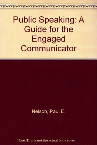 Public Speaking: A Guide for the Engaged Communicator (9780073112626) by Paul E. Nelson