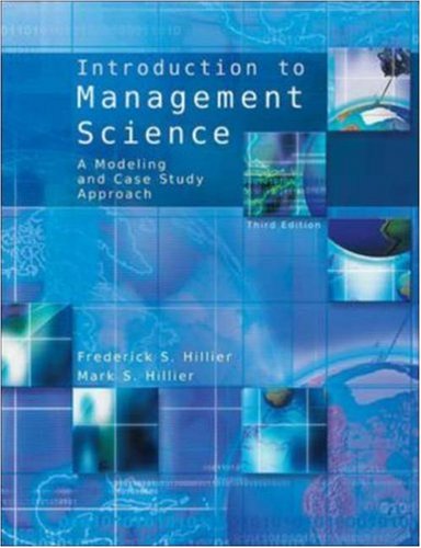 Introduction to Management Science: A Modeling And Case Studies Approach With Spreadsheets (9780073129037) by Hillier, Frederick S.