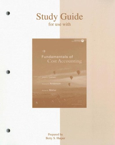 Study Guide to accompany Fundamentals of Cost Accounting, 2/e (9780073205540) by Lanen, William; Anderson, Shannon; Maher, Michael