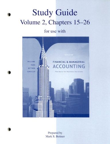 Study Guide, Volume 2, Chapters 15-26 to accompany Financial and Managerial Accounting (9780073268163) by Williams, Jan; Haka, Sue; Bettner, Mark; Carcello, Joseph