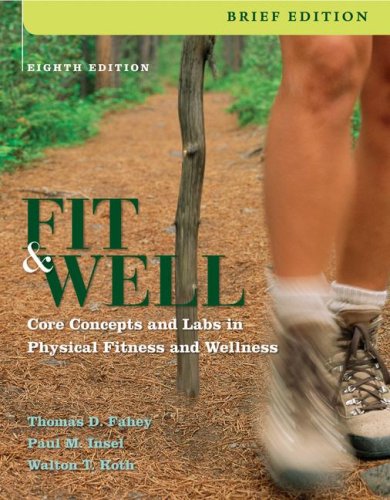 Fit & Well, Brief: Core Concepts and Labs in Physical Fitness and Wellness (9780073325651) by Fahey,Thomas; Insel,Paul; Roth,Walton