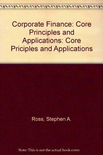 Corporate Finance: Core Principles and Applications (9780073382364) by Stephen A. Ross; Randolph Westerfield; Jeffrey Jaffe; Bradford D. Jordan