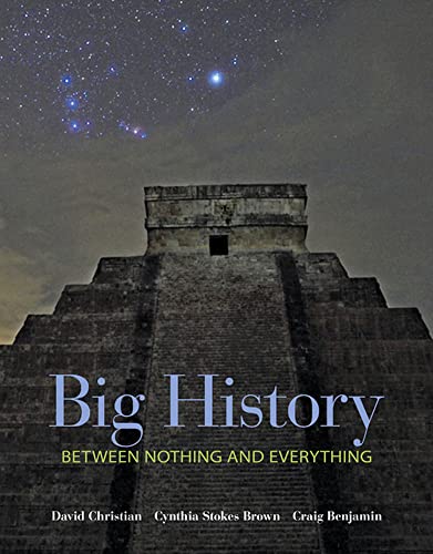 Big History: Between Nothing and Everything (9780073385617) by Christian, David; Brown, Cynthia; Benjamin, Craig