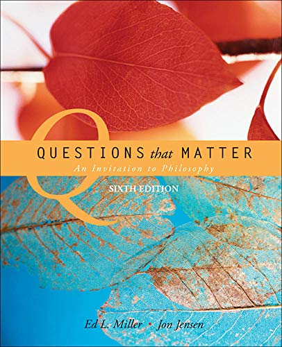 Questions that Matter: An Invitation to Philosophy (9780073386560) by Miller, Ed.; Jensen, Jon