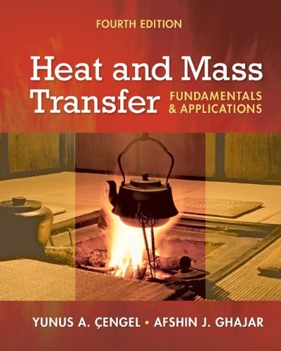 Heat and Mass Transfer: Fundamentals & Applications (9780073398129) by Yunus A. Cengel; Afshin J. Ghajar