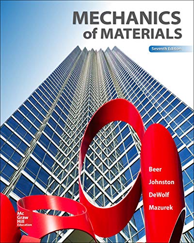 Mechanics of Materials, 7th Edition - Ferdinand P. Beer, E. Russell Johnston Jr., John T. DeWolf, David F. Mazurek