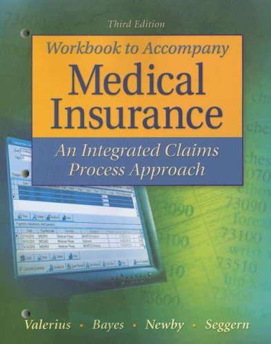 Study Guide/Workbook to Accompany Medical Insurance: An Integrated Claims Approach 3/e (9780073402109) by Valerius, Joanne; Bayes, Nenna; Newby, Cynthia; Seggern, Janet