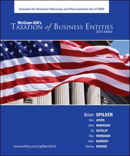 Taxation of Business Entities, 2010 edition (9780073404035) by Spilker, Brian; Ayers, Benjamin; Robinson, John; Outslay, Edmund; Worsham, Ronald; Barrick, John; Weaver, Connie