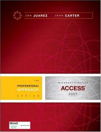 Microsoft Access 2007: A Professional Approach (9780073519203) by Juarez, Jon; Carter, John