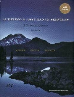 Auditing & Assurance Services: A Systematic Approach, 6th Edition (9780073526904) by William F. Messier Jr.; Steven M. Glover; Douglas F. Prawitt