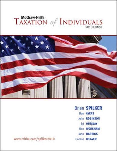 Taxation of Individuals, 2010 edition (9780073526959) by Spilker,Brian; Ayers,Benjamin; Robinson,John; Outslay,Edmund; Worsham,Ronald; Barrick,John; Weaver,Connie