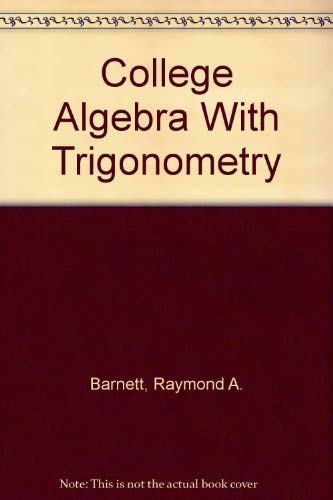 College Algebra With Trigonometry (Solutions Manual) (9780073655864) by Barnett, Raymond A.