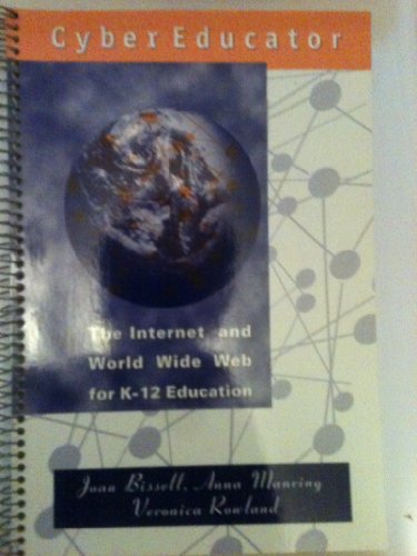 Stock image for Cyber Educator: The Internet and World Wide Web for K-12 Education for sale by Hawking Books