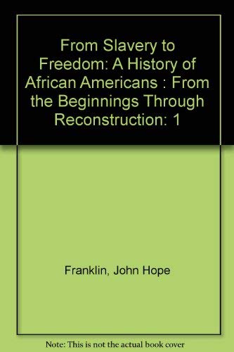 From Slavery to Freedom: A History of African Americans, Vol. 1 : From the Beginnings Through Reconstruction (9780073962993) by John Hope Franklin; Alfred A. Moss Jr.