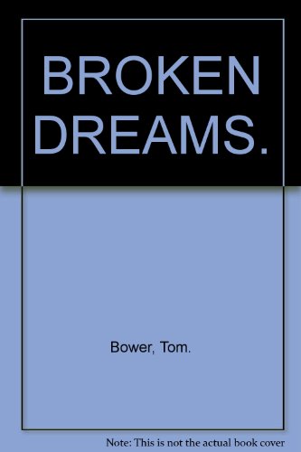 9780074322079: BROKEN DREAMS. [Hardcover] Bower, Tom.