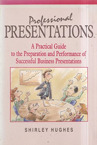 Professional Presentations: A Practical Guide to the Preparation and Performance of Successful Business Presentations (9780074527276) by Shirley Hughes