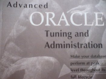 Beispielbild fr Advanced Oracle: Tuning and Administration; Make your database perform at peak level throughout its full lifecycle [Paperback] Aronoff,Eyal zum Verkauf von GridFreed