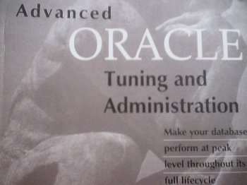 Imagen de archivo de Advanced Oracle: Tuning and Administration; Make your database perform at peak level throughout its full lifecycle [Paperback] Aronoff,Eyal a la venta por GridFreed