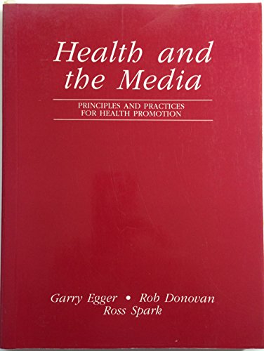 Health and the Media: Principles and Practices for Health Promotion (9780074700006) by Egger, Garry; Spark, Ross, Ph.D.; Donovan, Rob; Spark, Ross