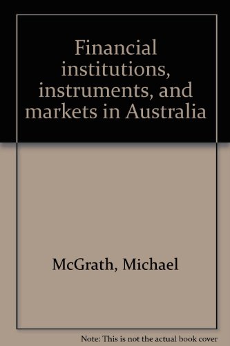 Financial institutions, instruments, and markets in Australia (9780074700433) by McGrath, Michael