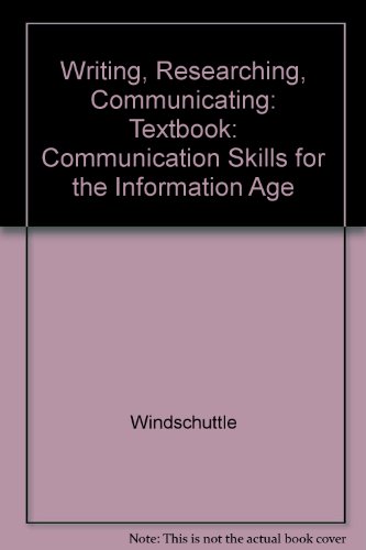 Writing, Researching, Communicating: Communication Skills for the Information Age: Textbook (9780074700525) by Windschuttle; Elliot